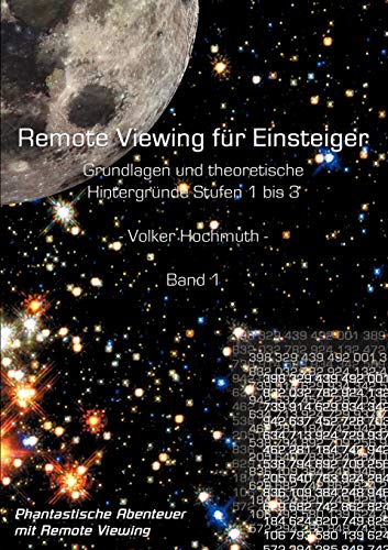 Remote Viewing für Einsteiger - Grundlagen und theoretische Hintergründe: Stufen 1-3. Band 1: Phantastische Abenteuer mit Remote Viewing